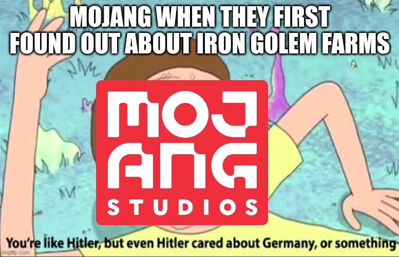 villager cruelty and iron golem abuse in one neat package | MOJANG WHEN THEY FIRST FOUND OUT ABOUT IRON GOLEM FARMS | image tagged in you're like hitler,minecraft,memes | made w/ Imgflip meme maker