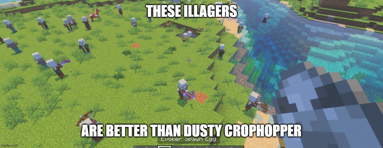 Illagers | THESE ILLAGERS; ARE BETTER THAN DUSTY CROPHOPPER | image tagged in illagers | made w/ Imgflip meme maker