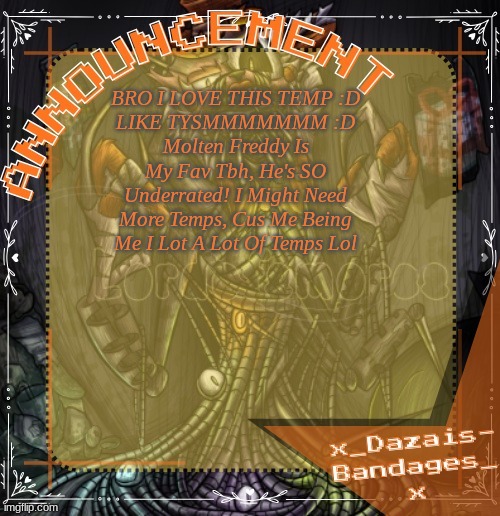 Roxas' PERSONAL Molten Freddy Template! TY V :D | BRO I LOVE THIS TEMP :D
LIKE TYSMMMMMMM :D
Molten Freddy Is My Fav Tbh, He's SO Underrated! I Might Need More Temps, Cus Me Being Me I Lot A Lot Of Temps Lol | image tagged in roxas' personal molten freddy template ty v d | made w/ Imgflip meme maker