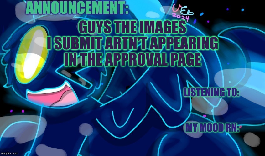 This is getting a bit concerning | GUYS THE IMAGES I SUBMIT ARTN'T APPEARING IN THE APPROVAL PAGE | image tagged in marshumero | made w/ Imgflip meme maker