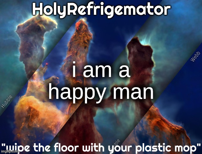 HolyRefrigemator temp | i am a happy man | image tagged in holyrefrigemator temp | made w/ Imgflip meme maker