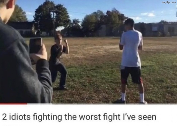 me & erad core | image tagged in two idiots fighting | made w/ Imgflip meme maker