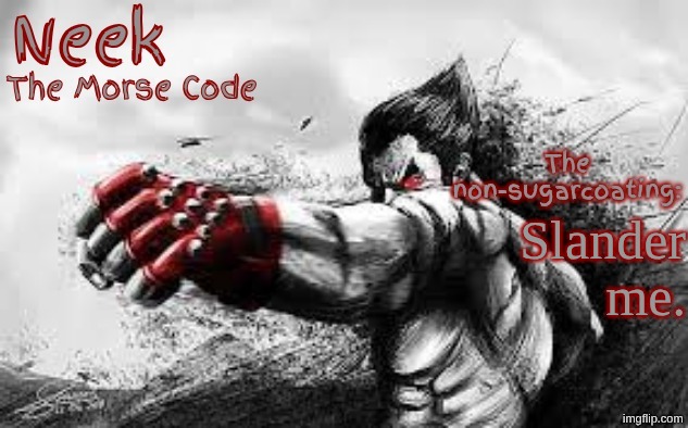 Cloud_Neek's Teritary Announcement Template | Slander me. | image tagged in cloud_neek's teritary announcement template | made w/ Imgflip meme maker