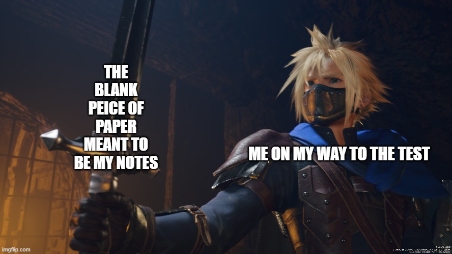 No notes, lets pray | THE BLANK PEICE OF PAPER MEANT TO BE MY NOTES; ME ON MY WAY TO THE TEST | image tagged in school,test,final fantasy 7 | made w/ Imgflip meme maker