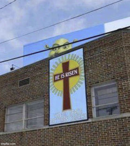 he is risen | image tagged in what | made w/ Imgflip meme maker