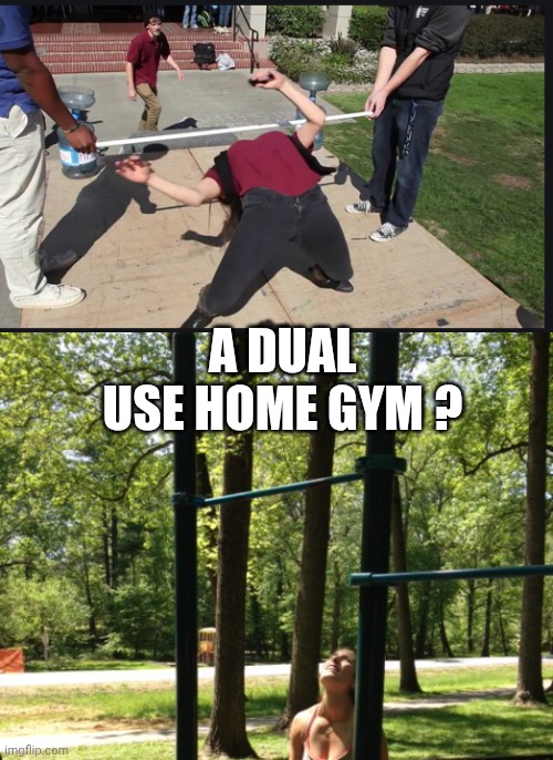A DUAL USE HOME GYM ? | image tagged in limbo contest,pull up bar | made w/ Imgflip meme maker