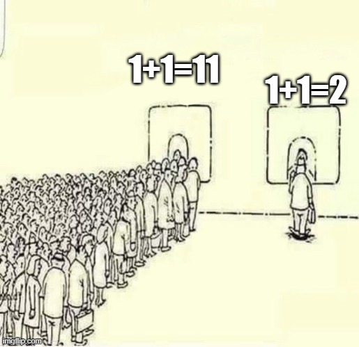 Queue meme | 1+1=11; 1+1=2 | image tagged in queue meme | made w/ Imgflip meme maker