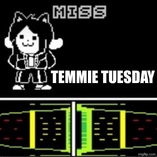 It’s Temmie Tuesday chat | TEMMIE TUESDAY | image tagged in temlovania | made w/ Imgflip meme maker