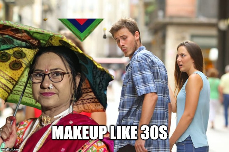 Distracted Boyfriend | MAKEUP LIKE 30S | image tagged in memes,distracted boyfriend | made w/ Imgflip meme maker