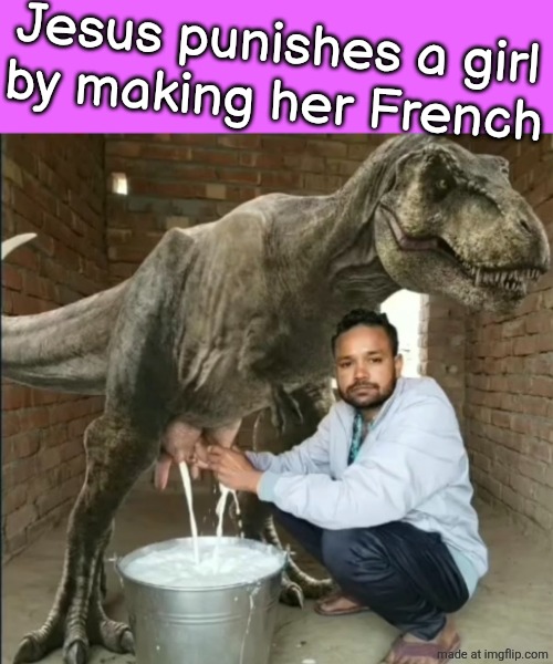 Jesus punishes a girl
by making her French | made w/ Imgflip meme maker
