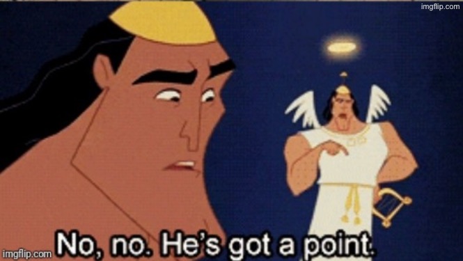 image tagged in no no he's got a point | made w/ Imgflip meme maker