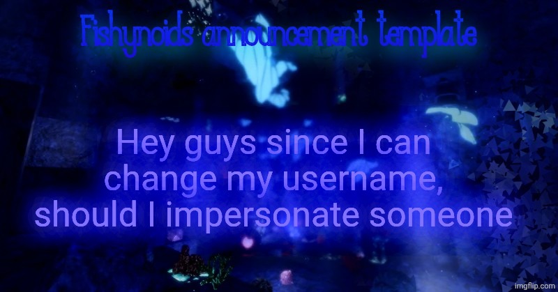 YARRR!!!!!! | Hey guys since I can change my username, should I impersonate someone | image tagged in yarrr | made w/ Imgflip meme maker