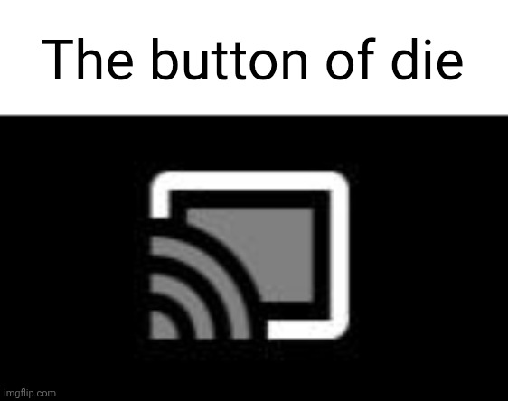 e | The button of die | image tagged in memes | made w/ Imgflip meme maker