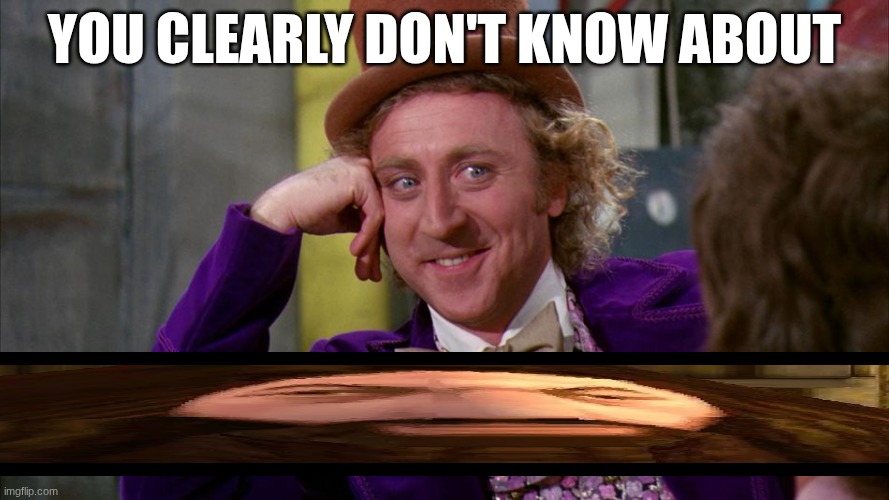 hagrid | YOU CLEARLY DON'T KNOW ABOUT | image tagged in gene wilder,hagrid | made w/ Imgflip meme maker