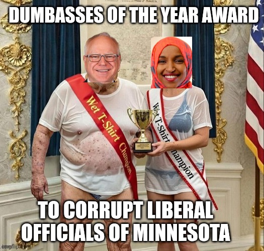 DUMBASSES OF THE YEAR AWARD TO CORRUPT LIBERAL OFFICIALS OF MINNESOTA | made w/ Imgflip meme maker