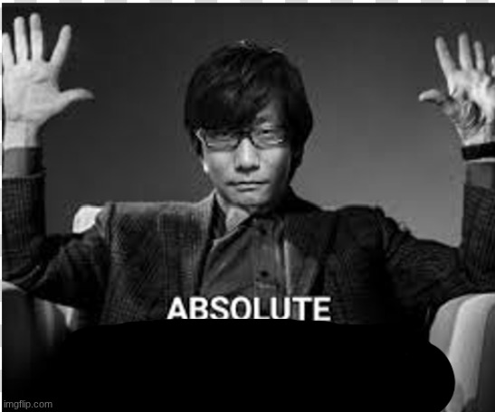 Absolute Hideo Kojima | image tagged in absolute hideo kojima | made w/ Imgflip meme maker