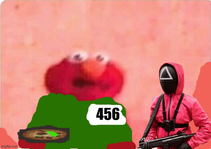 elmo be like in squid games: | 456 | image tagged in sickened elmo | made w/ Imgflip meme maker
