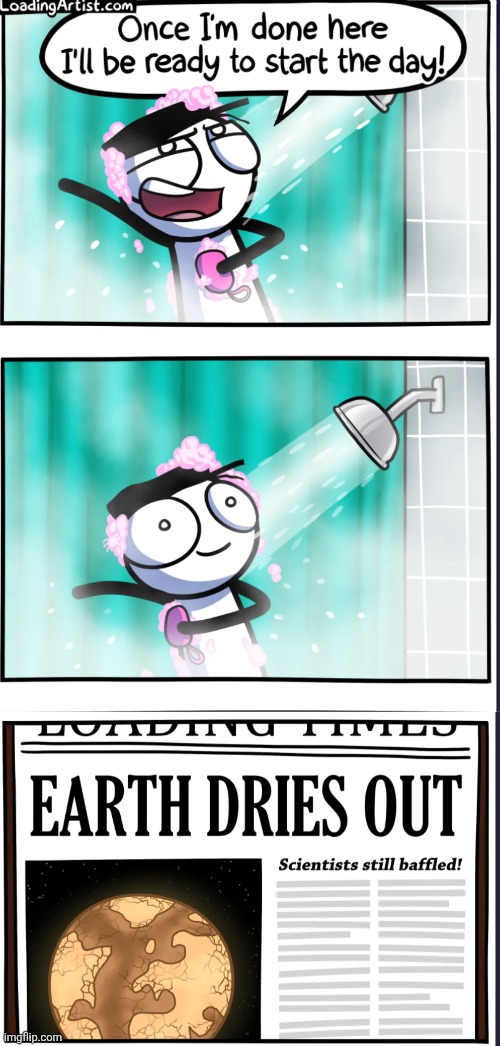 image tagged in comics,loadingartist,shower,time,earth,dry | made w/ Imgflip meme maker