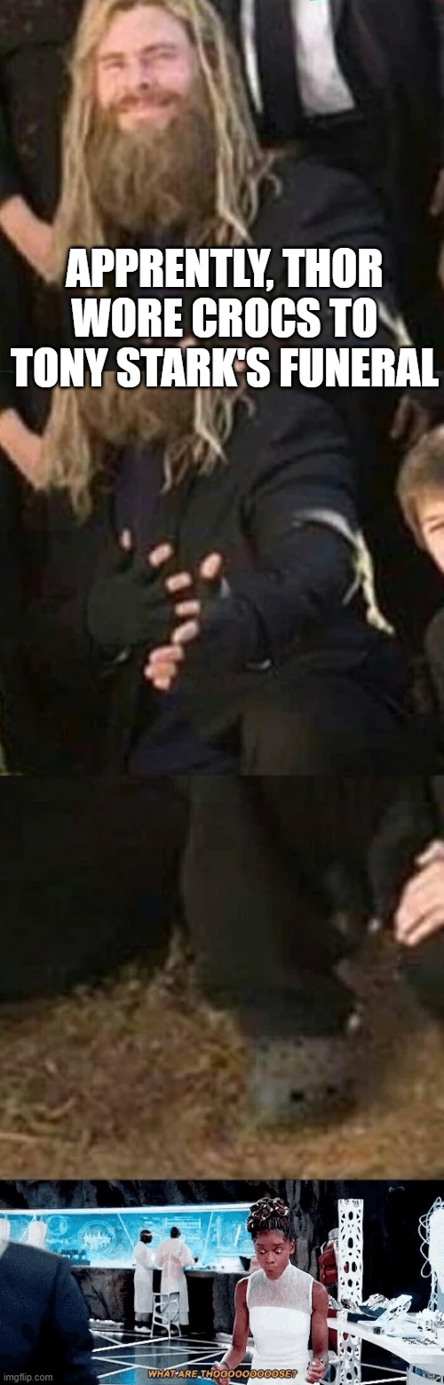 Thor Crocs | APPRENTLY, THOR WORE CROCS TO TONY STARK'S FUNERAL | image tagged in thor | made w/ Imgflip meme maker