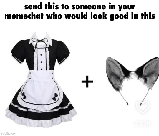 send this to someone in your memechat who would look good in this | made w/ Imgflip meme maker
