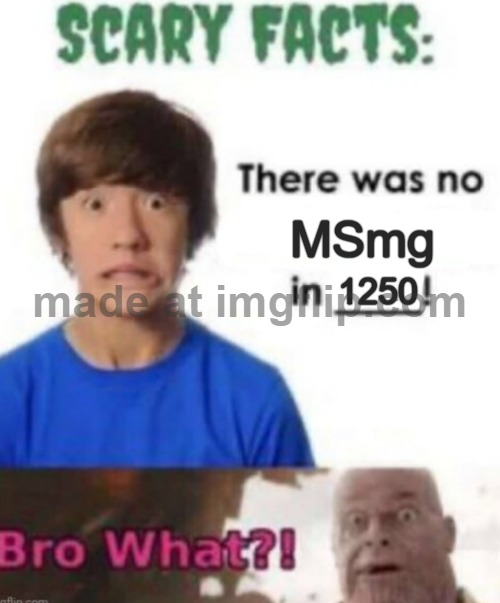 no way what!!!???? | MSmg; 1250 | image tagged in scary facts | made w/ Imgflip meme maker