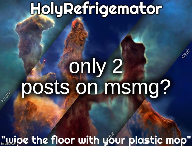 HolyRefrigemator temp | only 2 posts on msmg? | image tagged in holyrefrigemator temp | made w/ Imgflip meme maker