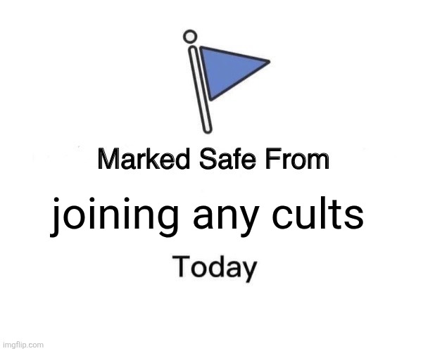 So no to cults | joining any cults | image tagged in memes,marked safe from | made w/ Imgflip meme maker