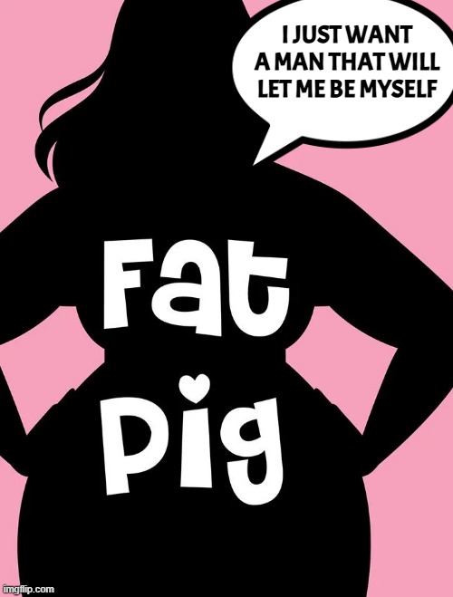 I JUST WANT A MAN THAT WILL LET ME BE MYSELF | made w/ Imgflip meme maker