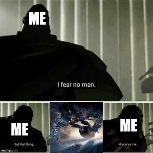 I am TERRIFIED of ROTF Demolishor | ME; ME; ME | image tagged in i fear no man,transformers,robots | made w/ Imgflip meme maker