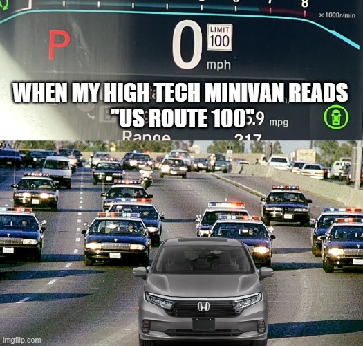 I have full confidence in Honda TSR | WHEN MY HIGH TECH MINIVAN READS
 "US ROUTE 100" | image tagged in honda,racing,fast,speed limit,oj simpson police chase,van | made w/ Imgflip meme maker