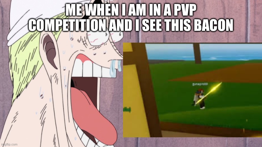He gonna solo every blox fruits player | ME WHEN I AM IN A PVP COMPETITION AND I SEE THIS BACON | image tagged in one piece enel face | made w/ Imgflip meme maker