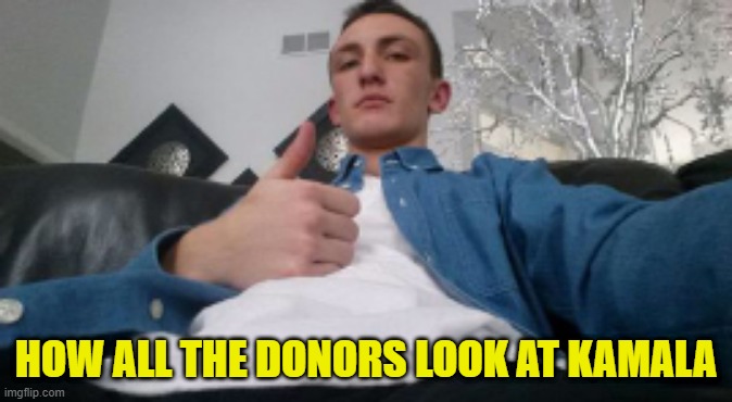 HOW ALL THE DONORS LOOK AT KAMALA | made w/ Imgflip meme maker