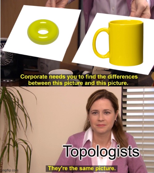 Same Number Of Topological Holes | Topologists | image tagged in memes,they're the same picture,coffee cup,doughnut | made w/ Imgflip meme maker