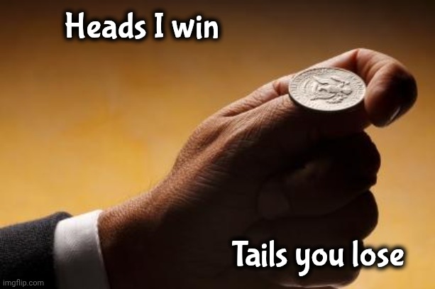 coin flip | Heads I win Tails you lose | image tagged in coin flip | made w/ Imgflip meme maker