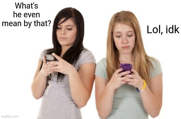 What's he even mean by that? Lol, idk | made w/ Imgflip meme maker