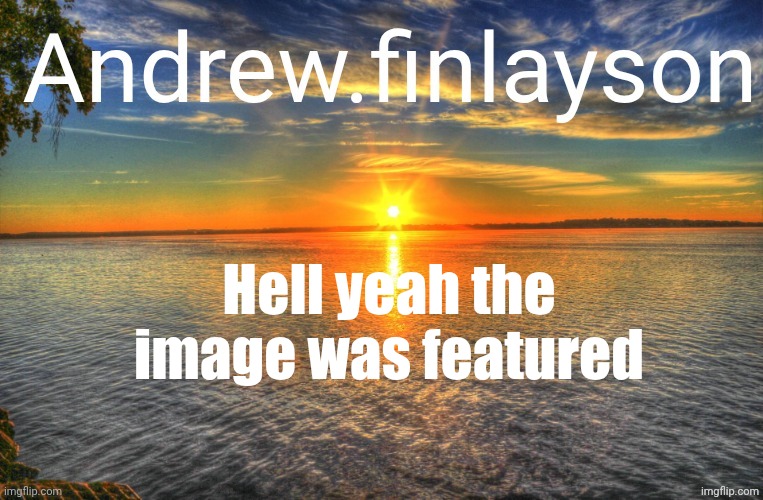 Sitemod announcement template | Hell yeah the image was featured | image tagged in sitemod announcement template | made w/ Imgflip meme maker