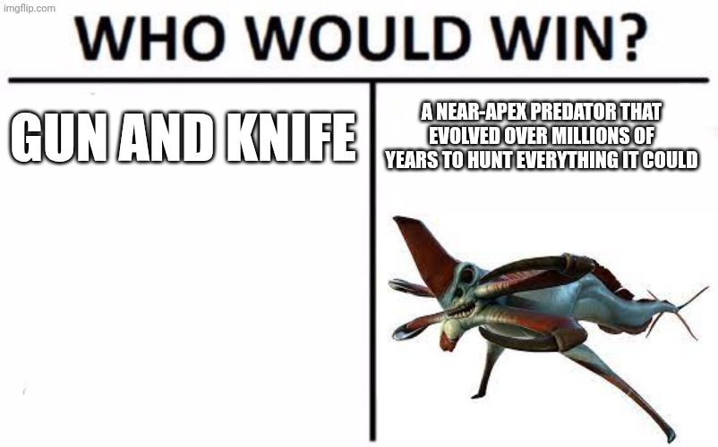 This is half of all subnautica memes | GUN AND KNIFE; A NEAR-APEX PREDATOR THAT EVOLVED OVER MILLIONS OF YEARS TO HUNT EVERYTHING IT COULD | image tagged in memes,who would win | made w/ Imgflip meme maker