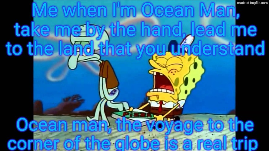 Me when | image tagged in spongebob singing | made w/ Imgflip meme maker