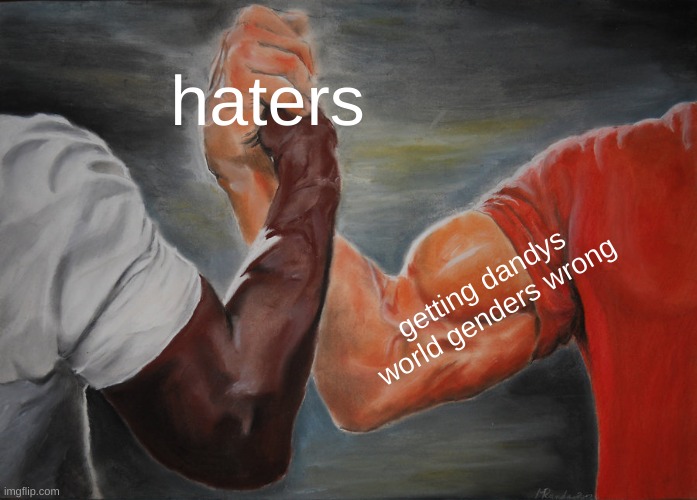 Epic Handshake Meme | haters getting dandys world genders wrong | image tagged in memes,epic handshake | made w/ Imgflip meme maker