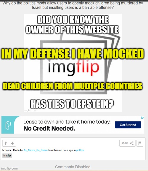 Like MJ once said ''F*ck them kids'' | IN MY DEFENSE I HAVE MOCKED; DEAD CHILDREN FROM MULTIPLE COUNTRIES | image tagged in disabled,israel,palestine,genocide,epstein,comments | made w/ Imgflip meme maker