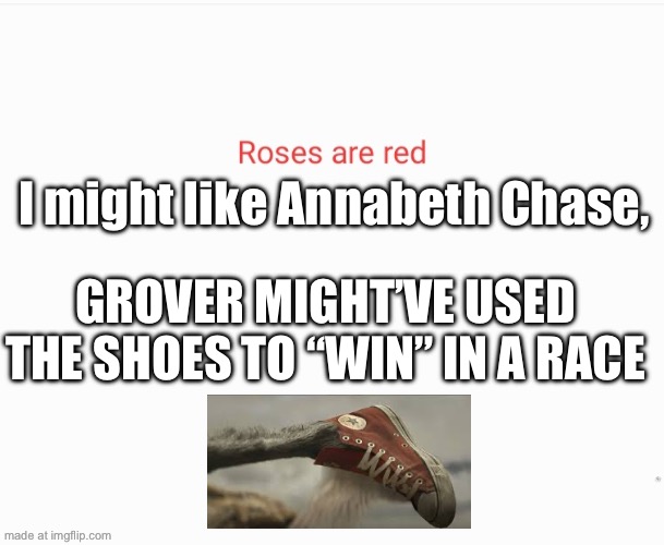 Roses are red | I might like Annabeth Chase, GROVER MIGHT’VE USED THE SHOES TO “WIN” IN A RACE | image tagged in roses are red | made w/ Imgflip meme maker