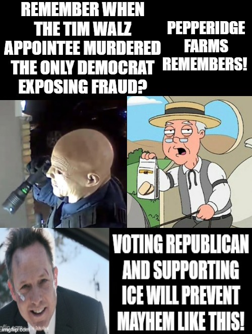 Pepperidge Farms Remembers! | PEPPERIDGE FARMS REMEMBERS! | image tagged in pepperidge farm remembers,mayhem | made w/ Imgflip meme maker