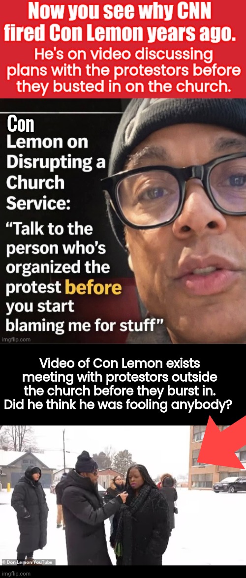 Con Lemon isn't fooling anybody | Con; Video of Con Lemon exists meeting with protestors outside the church before they burst in. Did he think he was fooling anybody? | image tagged in don lemon outside of church,protesters,stunt | made w/ Imgflip meme maker