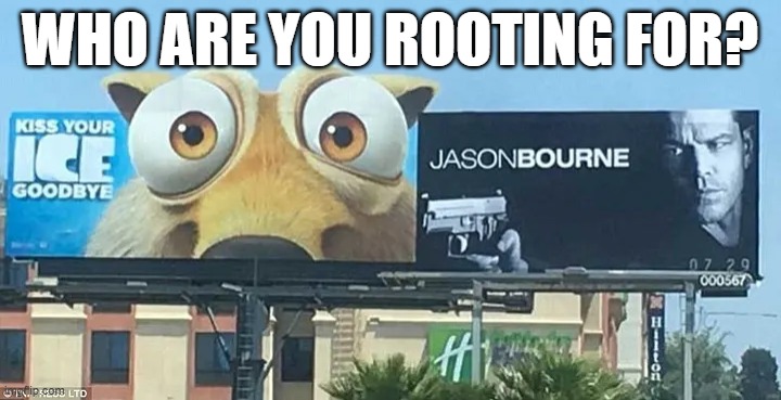 Check out these two billboards | WHO ARE YOU ROOTING FOR? | image tagged in ice age,squirrel,jason bourne,matt damon,billboard,ron burgundy | made w/ Imgflip meme maker