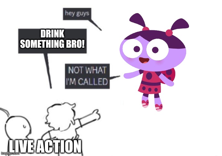 Drink something bro! | DRINK SOMETHING BRO! LIVE ACTION | image tagged in hey guys - not what i'm called,funny,memes,asthma | made w/ Imgflip meme maker