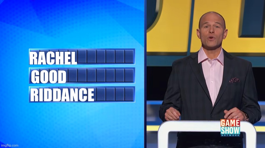 Rachel Good Riddance | RACHEL; GOOD; RIDDANCE | image tagged in chain reaction 3 words | made w/ Imgflip meme maker