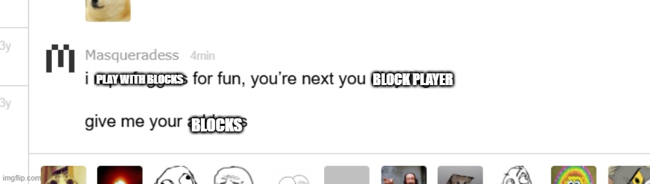 No i want to play with my blocks okay masq they are mine also Image courtesy of REAL_HIM_BO | BLOCK PLAYER; PLAY WITH BLOCKS; BLOCKS | made w/ Imgflip meme maker