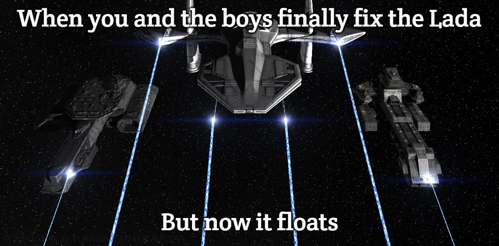 Slavic Fleet | When you and the boys finally fix the Lada; But now it floats | image tagged in slavic fleet | made w/ Imgflip meme maker