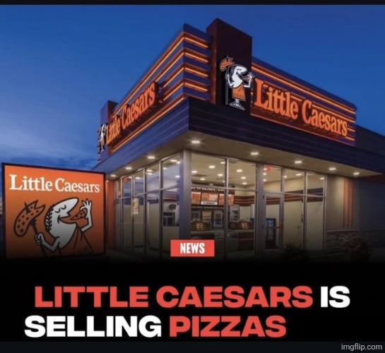 no fucking way | image tagged in little caesars is selling pizzas | made w/ Imgflip meme maker