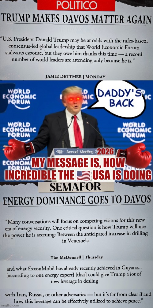 Energy dominance goes to Davos | 2026; MY MESSAGE IS, HOW INCREDIBLE THE 🇺🇸 USA IS DOING | image tagged in trump,energy,usa,peace,iran,russia | made w/ Imgflip meme maker